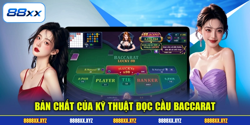 Bản chất của kỹ thuật đọc cầu baccarat
