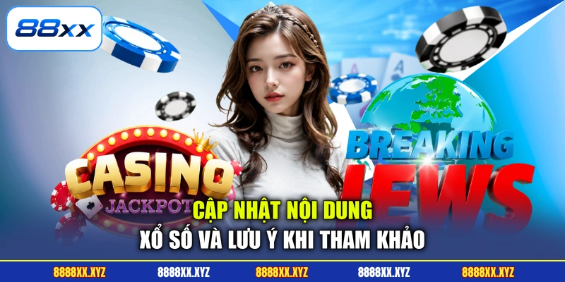 Cập nhật nội dung xổ số và lưu ý khi tham khảo