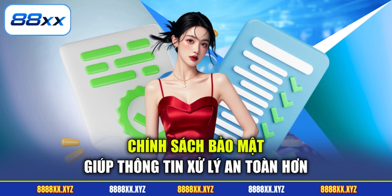 Chính sách bảo mật giúp thông tin xử lý an toàn hơn