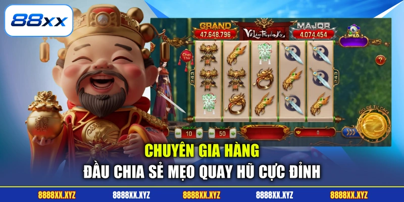 Chuyên gia hàng đầu chia sẻ mẹo quay hũ cực đỉnh