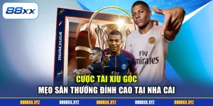 Cược Tài Xỉu Góc - Mẹo Săn Thưởng Đỉnh Cao Tại Nhà Cái