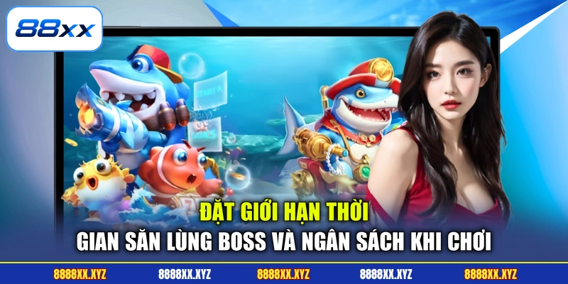 Đặt giới hạn thời gian săn lùng boss và ngân sách khi chơi