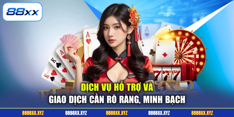 Dịch vụ hỗ trợ và giao dịch cần rõ ràng, minh bạch