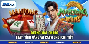 Đường Mạt Chược - Luật, Tính Năng Và Cách Chơi Chi Tiết