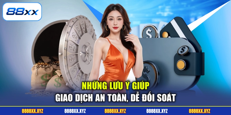 Những lưu ý giúp giao dịch an toàn, dễ đối soát