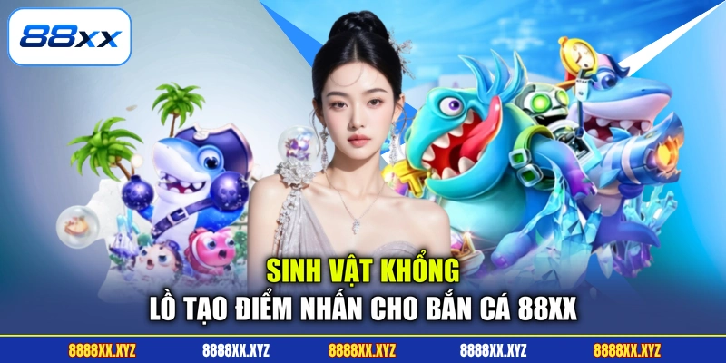 Sinh vật khổng lồ tạo điểm nhấn cho bắn cá 88XX