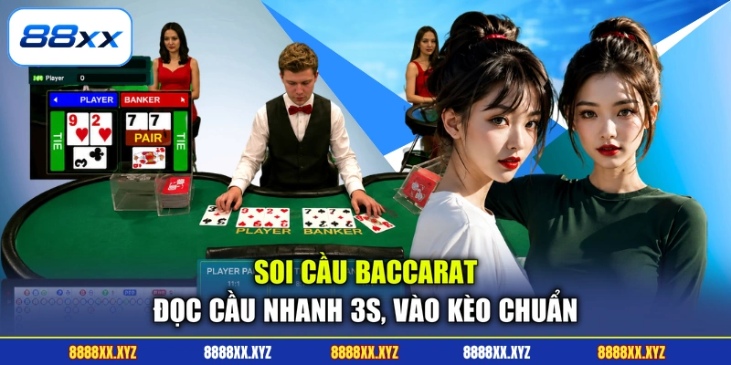 Soi Cầu Baccarat - Đọc Cầu Nhanh 3s, Vào Kèo Chuẩn