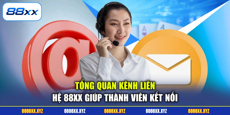Tổng quan kênh liên hệ 88XX giúp thành viên kết nối
