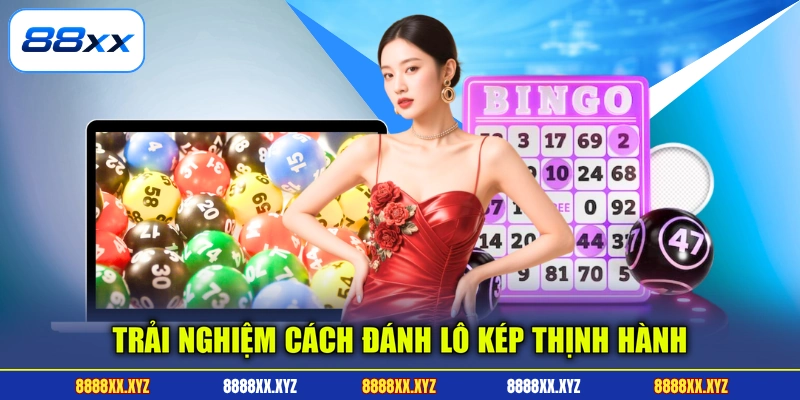 Trải nghiệm cách đánh lô kép thịnh hành
