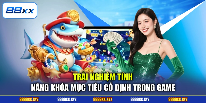 Trải nghiệm tính năng khóa mục tiêu cố định trong game